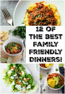 12 of the BEST Family Friendly Dinners!